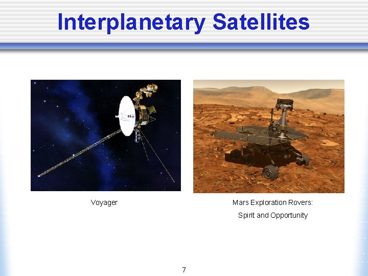 Interplanetary Satellites Voyager Mars Exploration Rovers: Spirit and Opportunity 7 