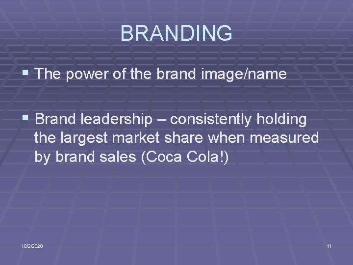 BRANDING § The power of the brand image/name § Brand leadership – consistently holding