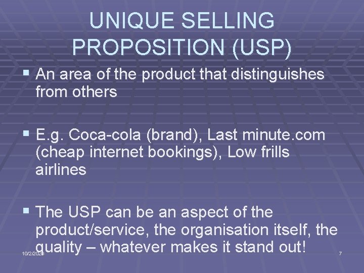 UNIQUE SELLING PROPOSITION (USP) § An area of the product that distinguishes from others