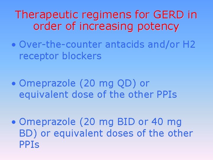 Therapeutic regimens for GERD in order of increasing potency • Over-the-counter antacids and/or H