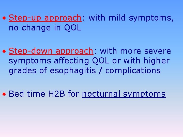  • Step-up approach: with mild symptoms, no change in QOL • Step-down approach: