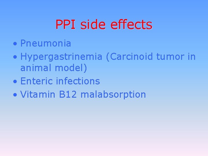 PPI side effects • Pneumonia • Hypergastrinemia (Carcinoid tumor in animal model) • Enteric