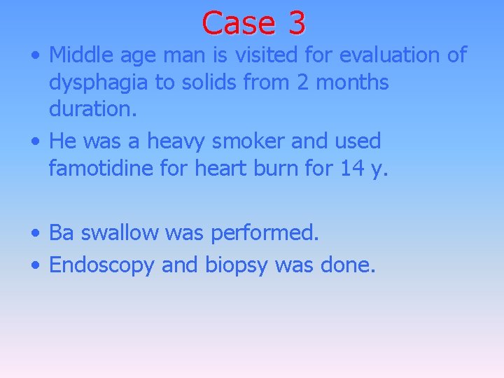 Case 3 • Middle age man is visited for evaluation of dysphagia to solids