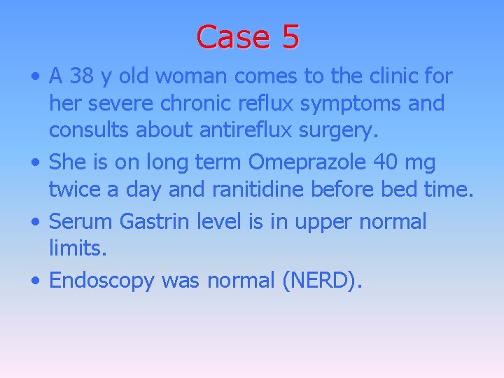 Case 5 • A 38 y old woman comes to the clinic for her