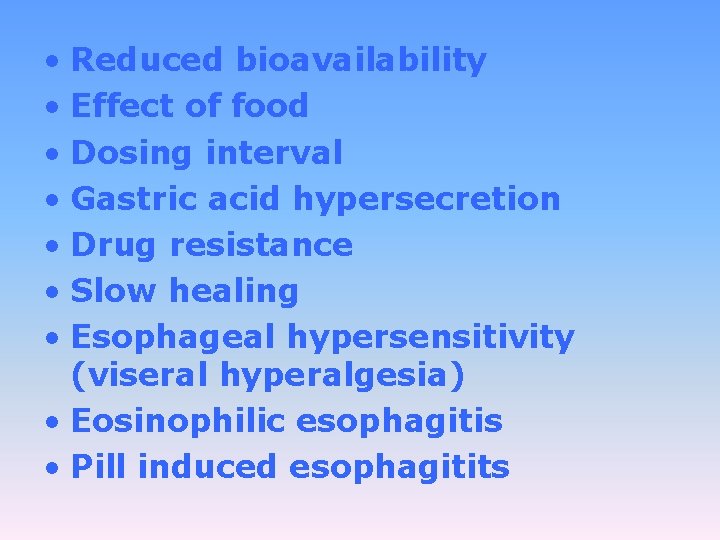  • Reduced bioavailability • Effect of food • Dosing interval • Gastric acid