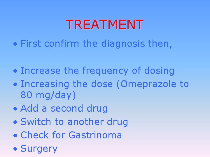 TREATMENT • First confirm the diagnosis then, • Increase the frequency of dosing •