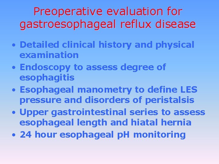 Preoperative evaluation for gastroesophageal reflux disease • Detailed clinical history and physical examination •