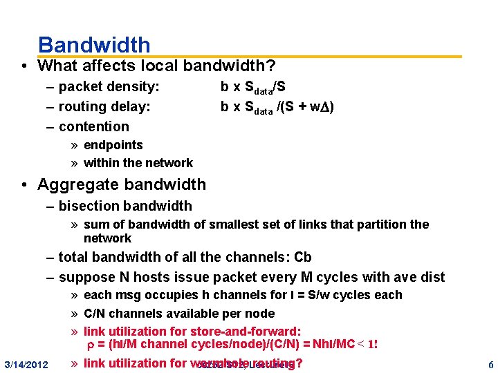 Bandwidth • What affects local bandwidth? – packet density: – routing delay: – contention