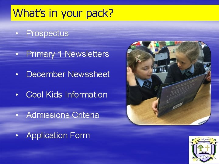 What’s in your pack? • Prospectus • Primary 1 Newsletters • December Newssheet •