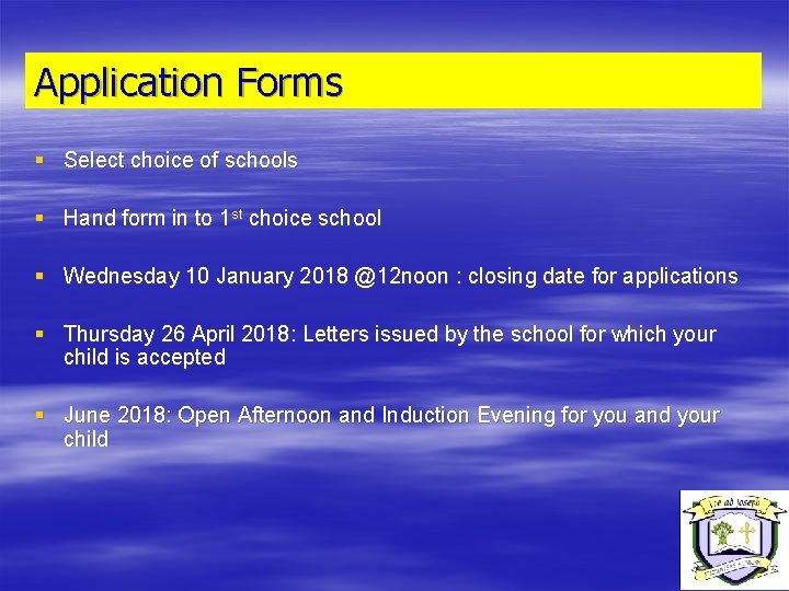 Application Forms § Select choice of schools § Hand form in to 1 st