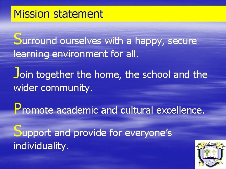 Mission statement Surround ourselves with a happy, secure learning environment for all. Join together