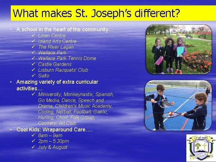 What makes St. Joseph’s different? • A school in the heart of the community…