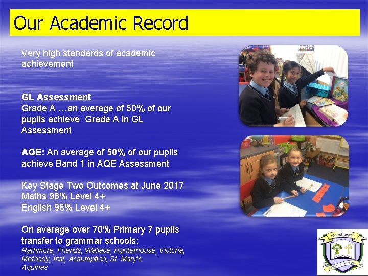 Our Academic Record Very high standards of academic achievement GL Assessment Grade A …an