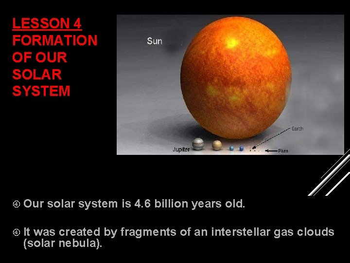 LESSON 4 FORMATION OF OUR SOLAR SYSTEM Our It solar system is 4. 6