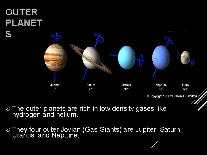 OUTER PLANET S The outer planets are rich in low density gases like hydrogen