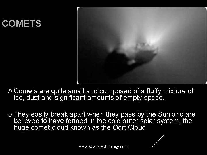 COMETS Comets are quite small and composed of a fluffy mixture of ice, dust