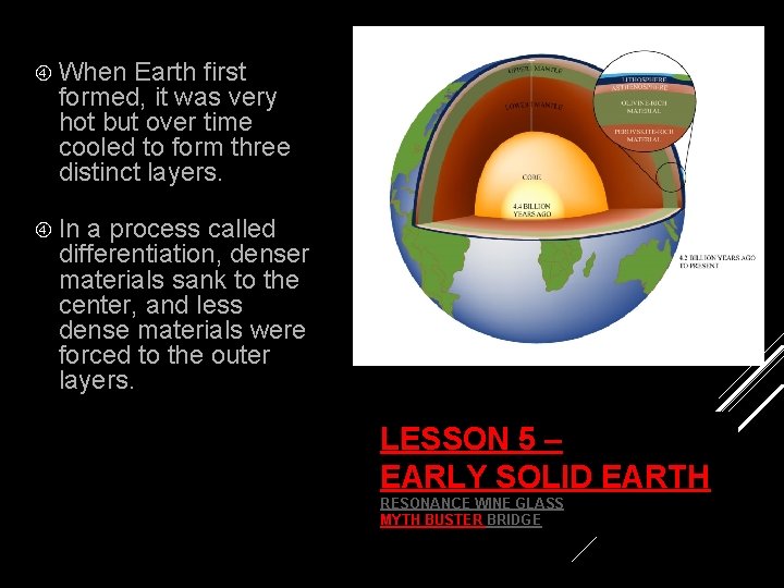  When Earth first formed, it was very hot but over time cooled to