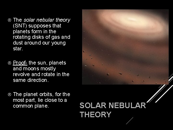 The solar nebular theory (SNT) supposes that planets form in the rotating disks