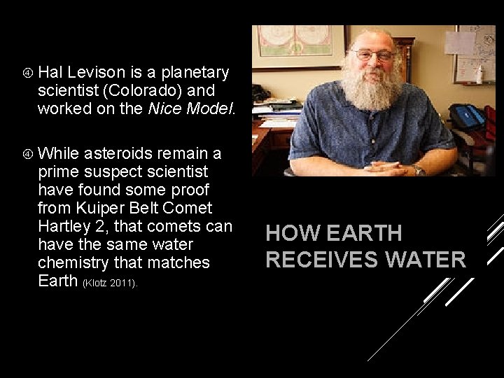  Hal Levison is a planetary scientist (Colorado) and worked on the Nice Model.