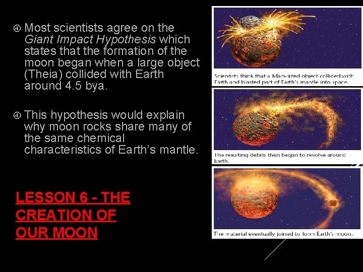  Most scientists agree on the Giant Impact Hypothesis which states that the formation