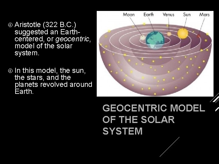  Aristotle (322 B. C. ) suggested an Earthcentered, or geocentric, model of the
