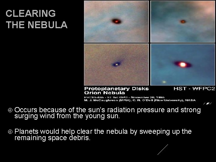 CLEARING THE NEBULA Occurs because of the sun’s radiation pressure and strong surging wind