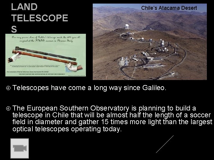 LAND TELESCOPE S Chile’s Atacama Desert Telescopes have come a long way since Galileo.