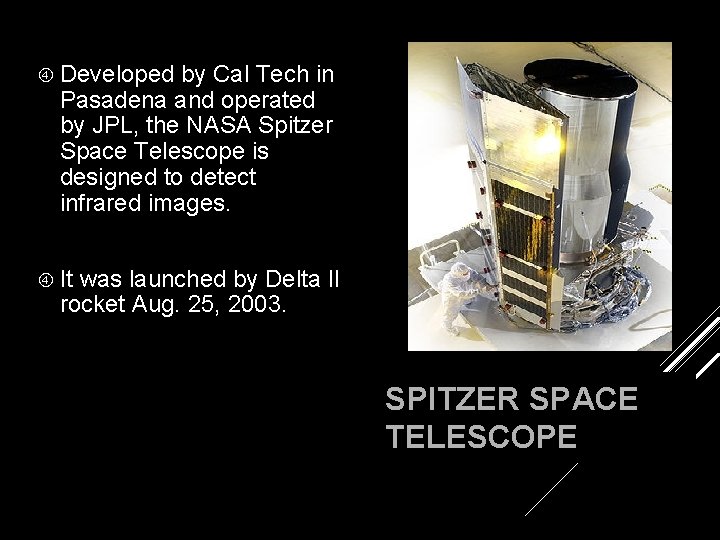  Developed by Cal Tech in Pasadena and operated by JPL, the NASA Spitzer