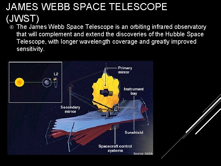 JAMES WEBB SPACE TELESCOPE (JWST) The James Webb Space Telescope is an orbiting infrared