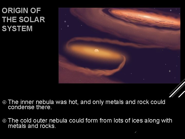 ORIGIN OF THE SOLAR SYSTEM The inner nebula was hot, and only metals and