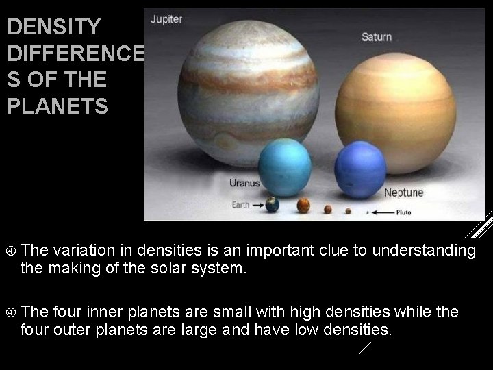 DENSITY DIFFERENCE S OF THE PLANETS The variation in densities is an important clue
