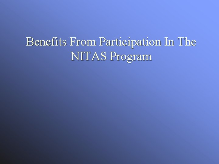 Benefits From Participation In The NITAS Program Benefits From Participation In The NITAS Program
