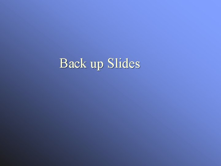 Back up Slides 