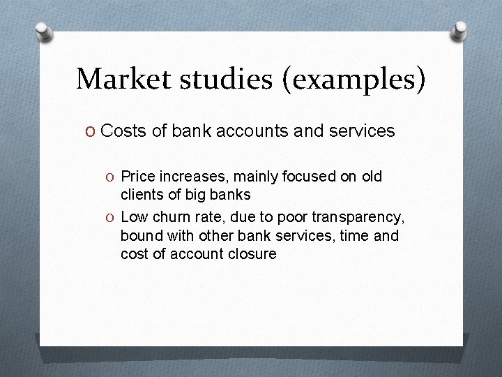 Market studies (examples) O Costs of bank accounts and services O Price increases, mainly