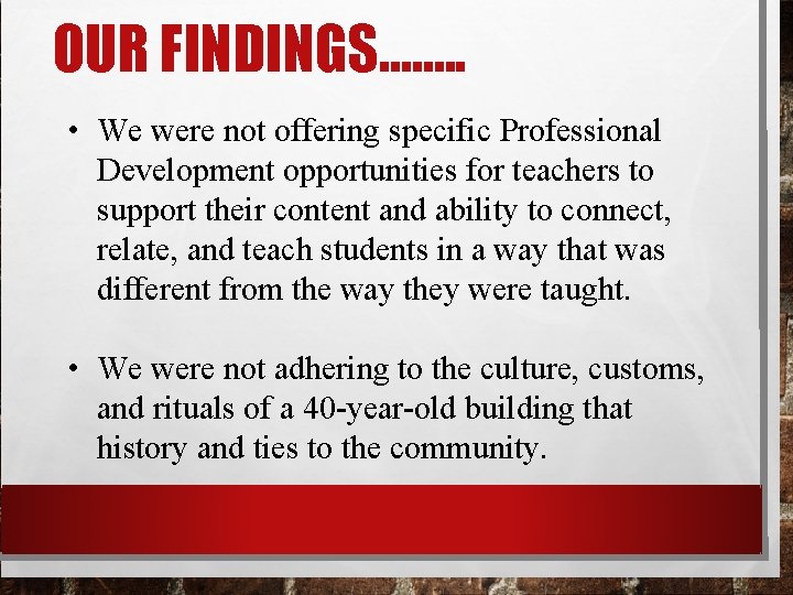 OUR FINDINGS……. . • We were not offering specific Professional Development opportunities for teachers