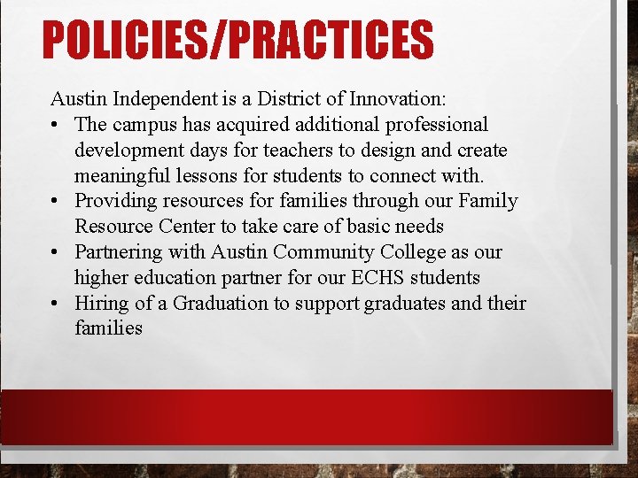 POLICIES/PRACTICES Austin Independent is a District of Innovation: • The campus has acquired additional