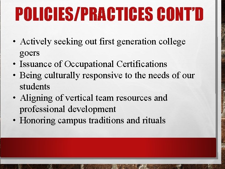 POLICIES/PRACTICES CONT’D • Actively seeking out first generation college goers • Issuance of Occupational