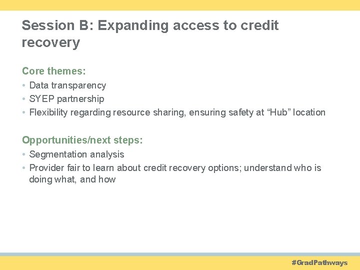 Session B: Expanding access to credit recovery Core themes: • Data transparency • SYEP
