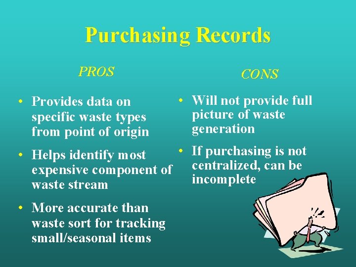 Purchasing Records PROS • Provides data on specific waste types from point of origin