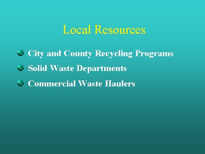 Local Resources City and County Recycling Programs Solid Waste Departments Commercial Waste Haulers 