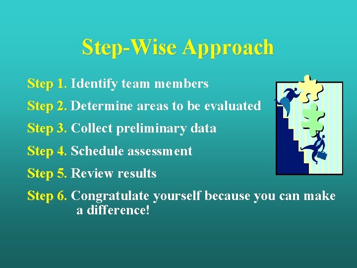 Step-Wise Approach Step 1. Identify team members Step 2. Determine areas to be evaluated