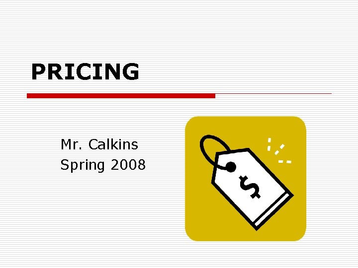 PRICING Mr. Calkins Spring 2008 