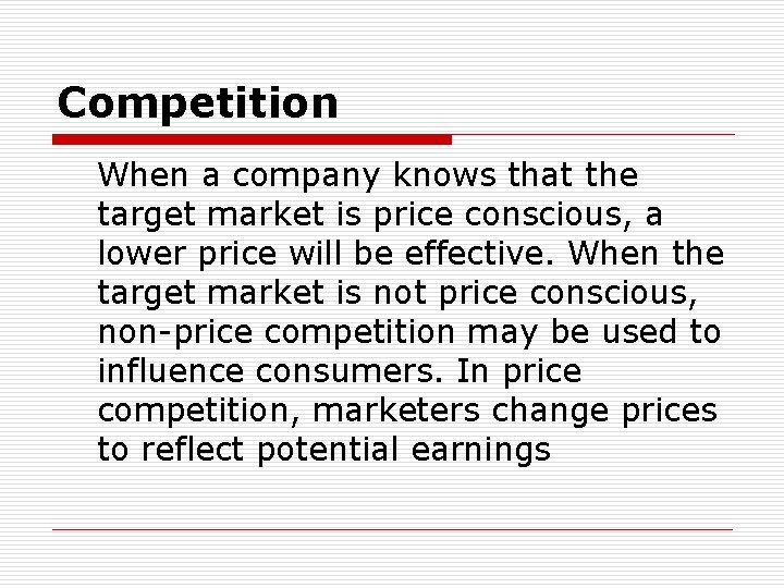 Competition When a company knows that the target market is price conscious, a lower