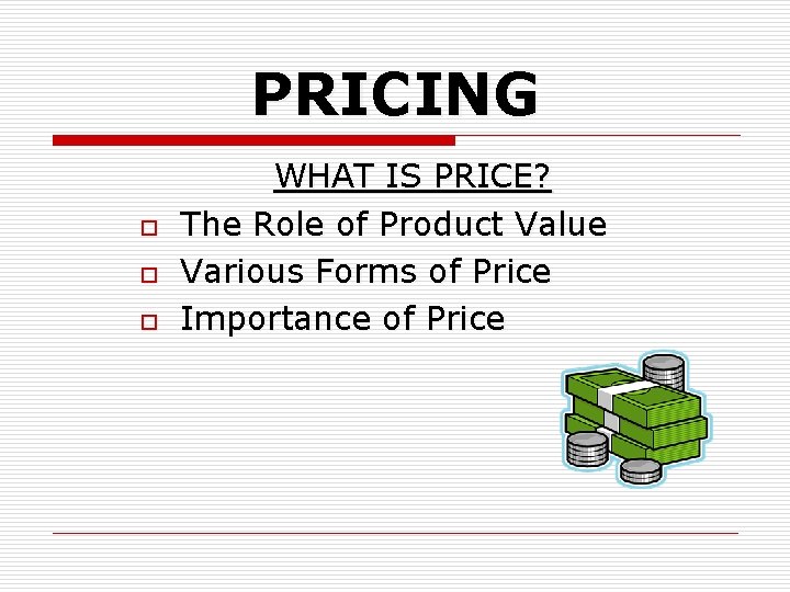 PRICING o o o WHAT IS PRICE? The Role of Product Value Various Forms