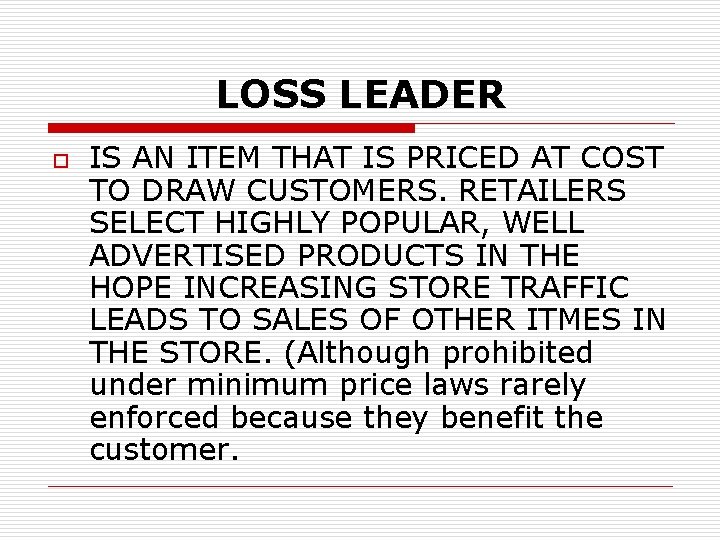 LOSS LEADER o IS AN ITEM THAT IS PRICED AT COST TO DRAW CUSTOMERS.