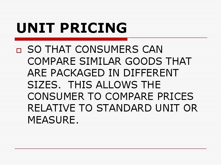 UNIT PRICING o SO THAT CONSUMERS CAN COMPARE SIMILAR GOODS THAT ARE PACKAGED IN