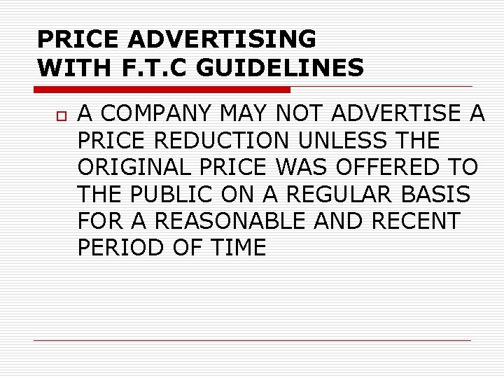 PRICE ADVERTISING WITH F. T. C GUIDELINES o A COMPANY MAY NOT ADVERTISE A