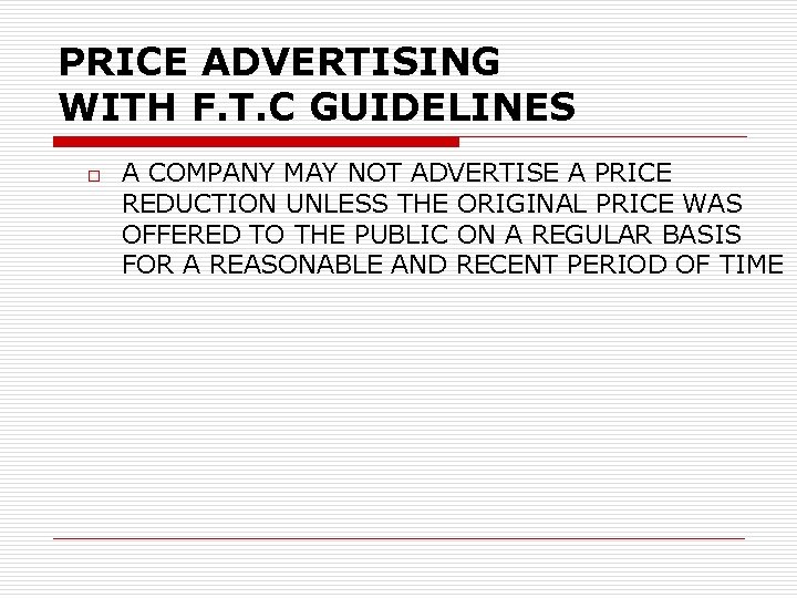 PRICE ADVERTISING WITH F. T. C GUIDELINES o A COMPANY MAY NOT ADVERTISE A