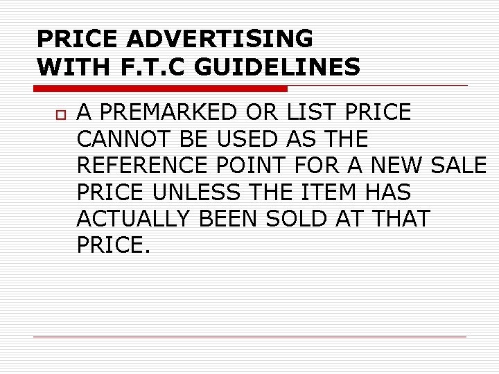 PRICE ADVERTISING WITH F. T. C GUIDELINES o A PREMARKED OR LIST PRICE CANNOT