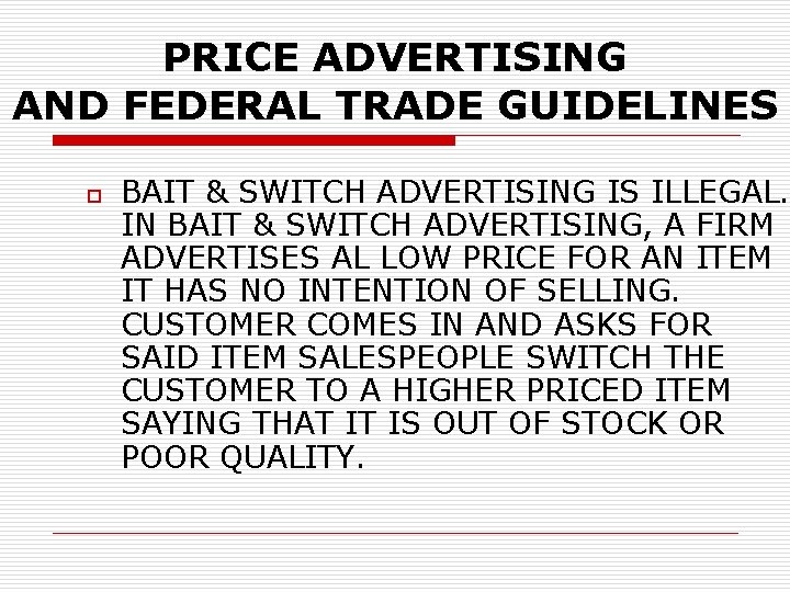 PRICE ADVERTISING AND FEDERAL TRADE GUIDELINES o BAIT & SWITCH ADVERTISING IS ILLEGAL. IN